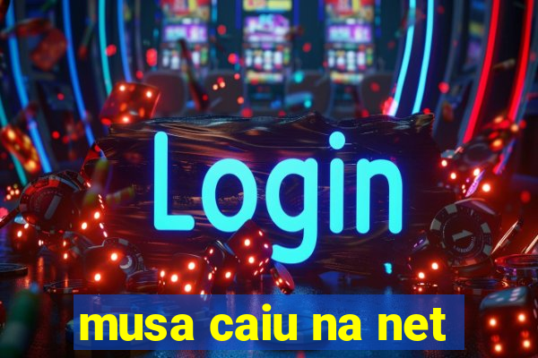 musa caiu na net