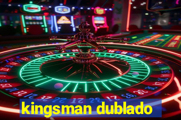 kingsman dublado