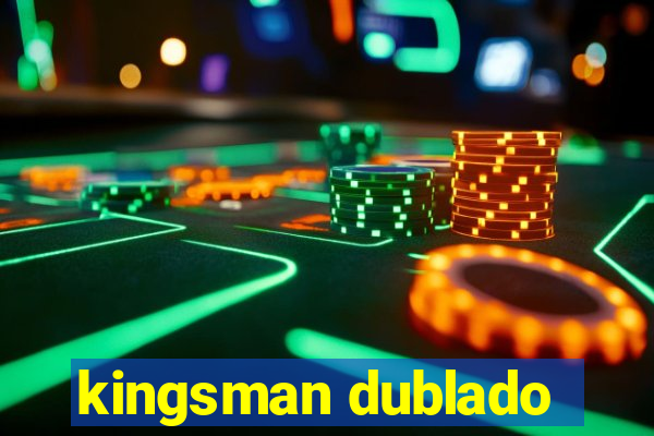 kingsman dublado