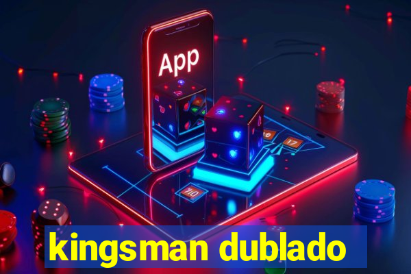 kingsman dublado