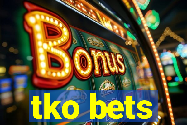 tko bets