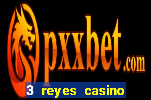 3 reyes casino juegos populares