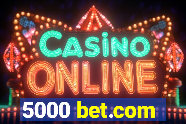 5000 bet.com