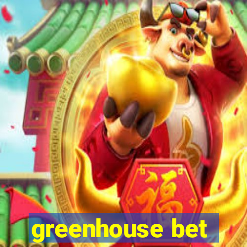 greenhouse bet