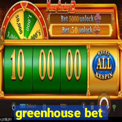 greenhouse bet