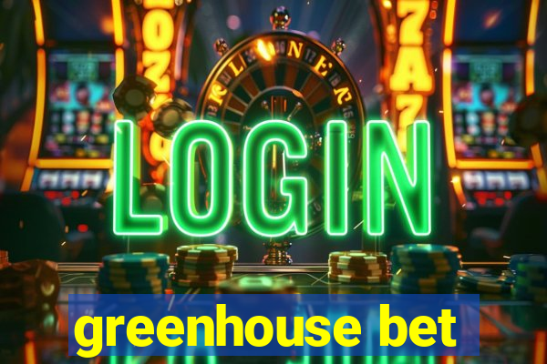 greenhouse bet