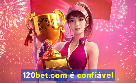 120bet.com é confiável