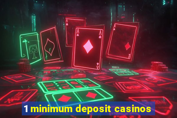 1 minimum deposit casinos