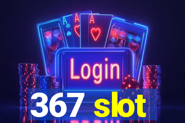 367 slot