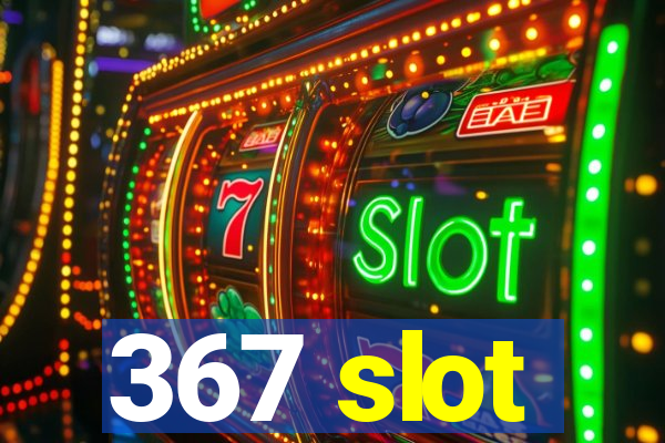 367 slot