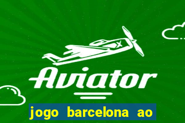 jogo barcelona ao vivo futemax