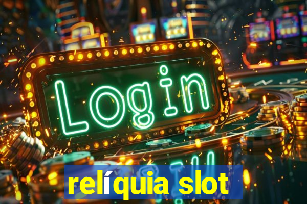 relíquia slot