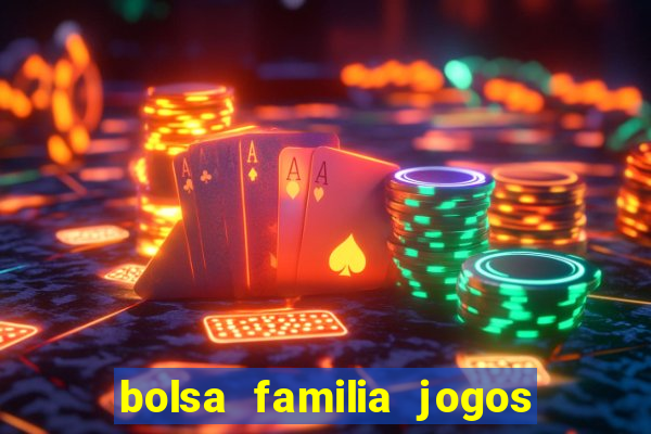 bolsa familia jogos de aposta