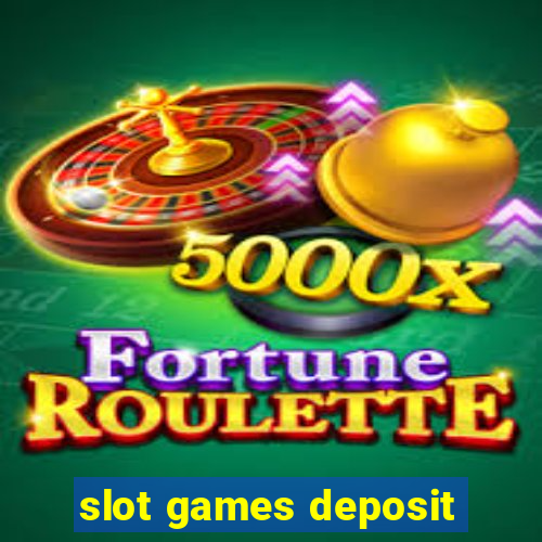 slot games deposit