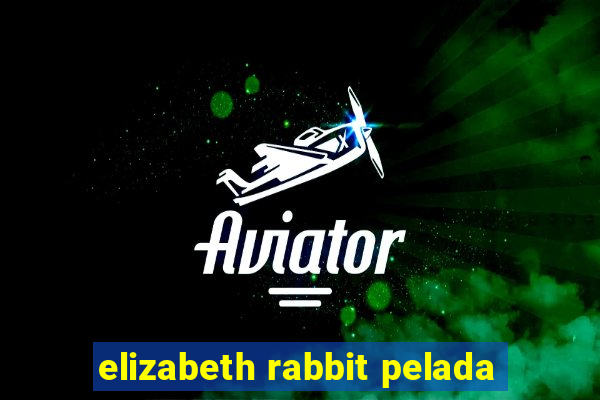 elizabeth rabbit pelada