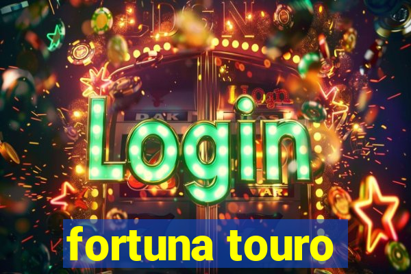 fortuna touro