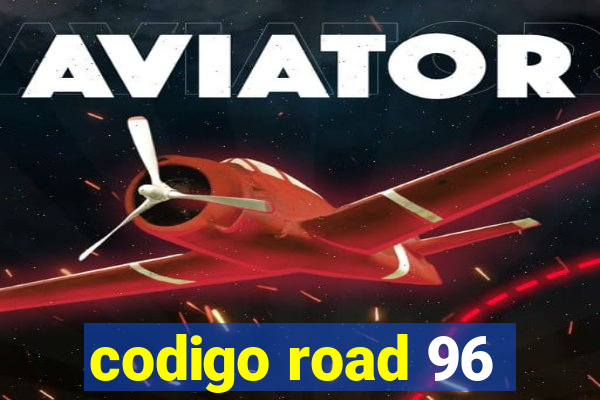 codigo road 96