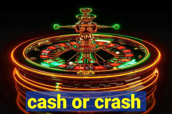 cash or crash