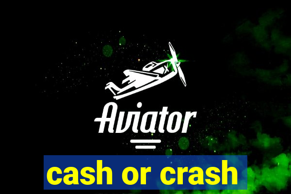 cash or crash