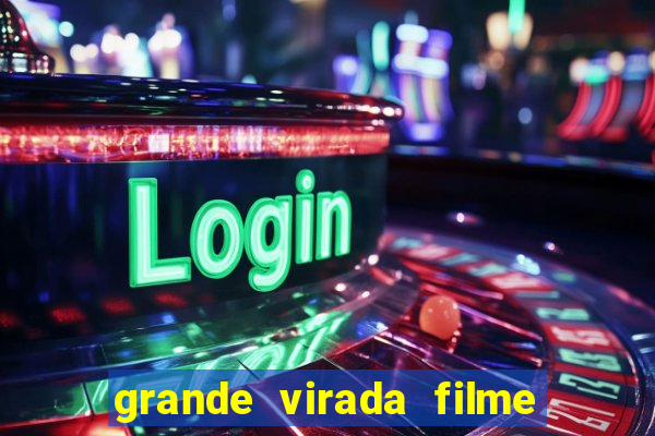 grande virada filme a resumo