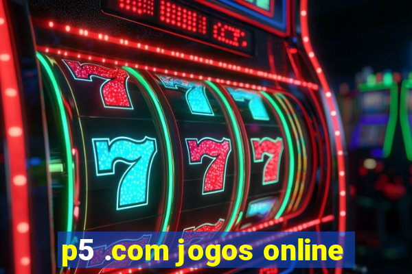 p5 .com jogos online