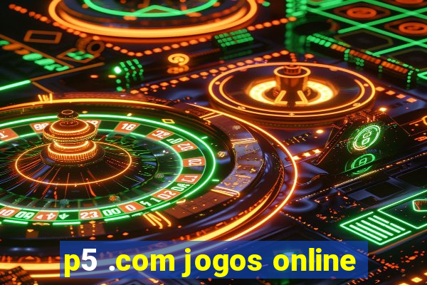 p5 .com jogos online