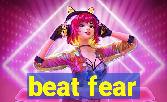 beat fear