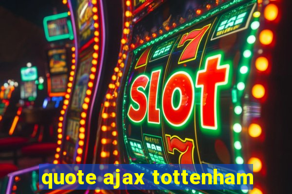 quote ajax tottenham