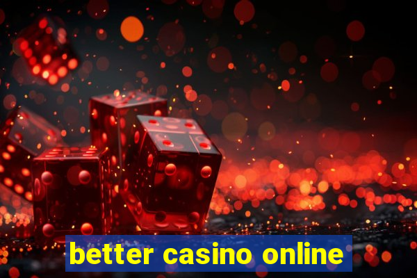 better casino online