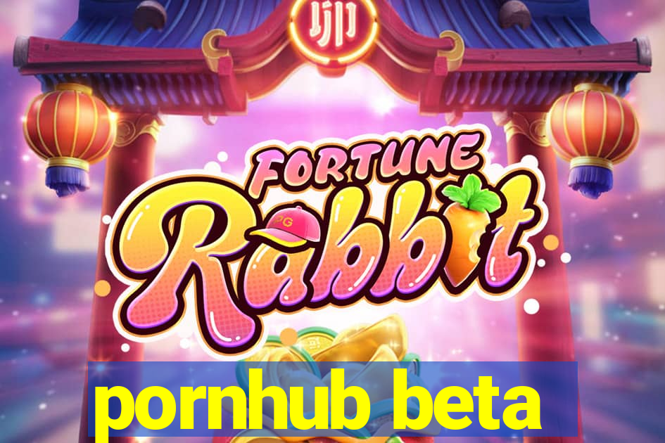 pornhub beta