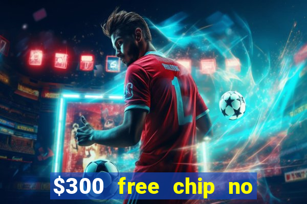 $300 free chip no deposit casino usa