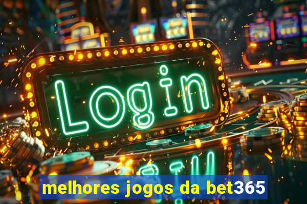 melhores jogos da bet365