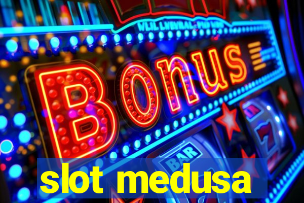 slot medusa