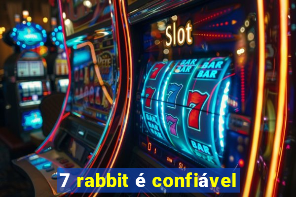 7 rabbit é confiável