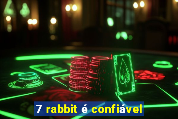 7 rabbit é confiável