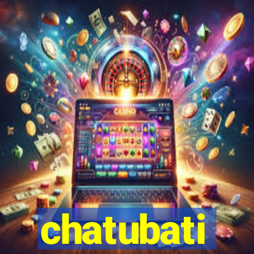 chatubati