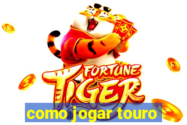 como jogar touro