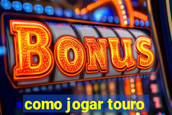 como jogar touro