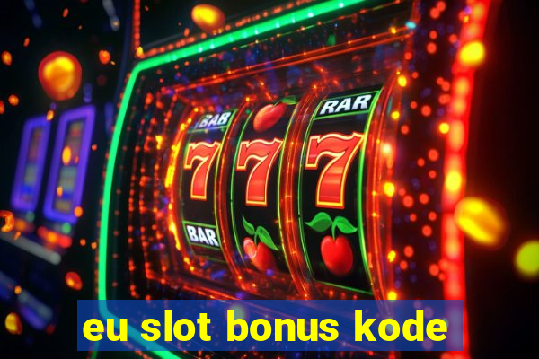 eu slot bonus kode