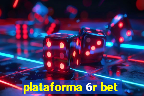 plataforma 6r bet