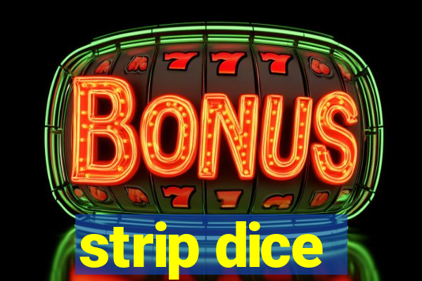 strip dice