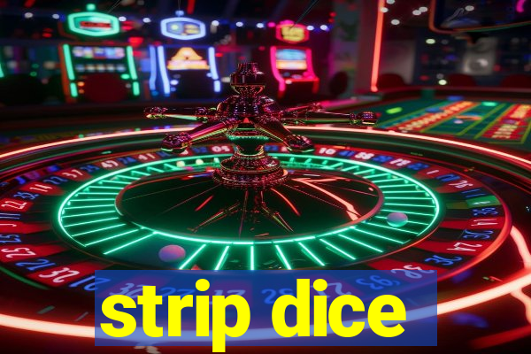 strip dice