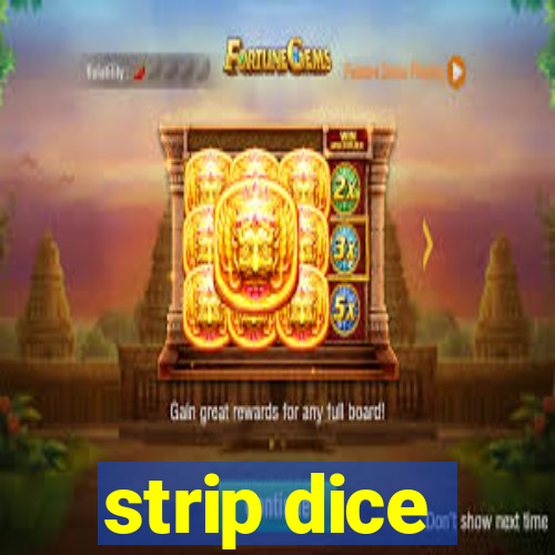 strip dice