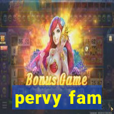 pervy fam