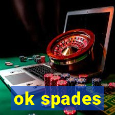 ok spades