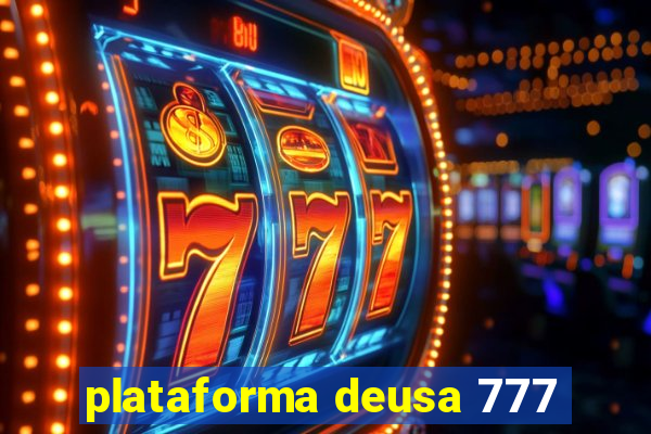 plataforma deusa 777