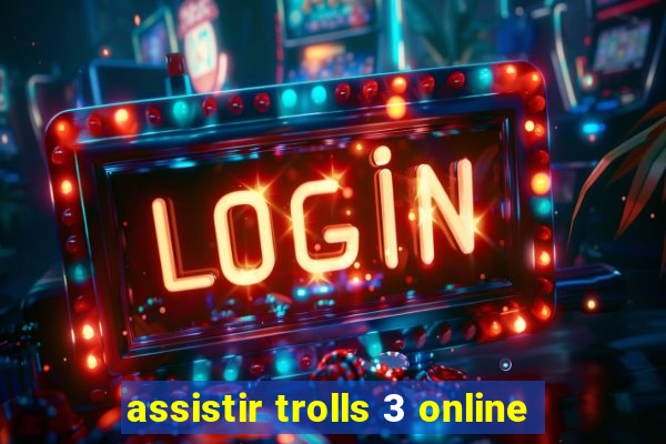 assistir trolls 3 online