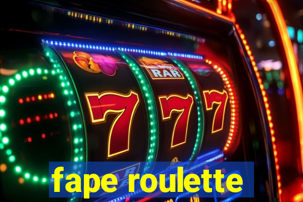 fape roulette