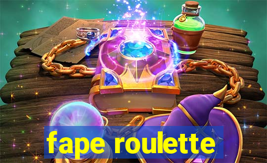 fape roulette