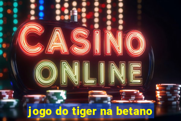 jogo do tiger na betano